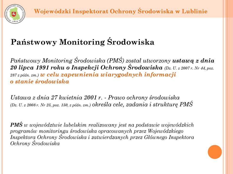 - Prawo ochrony środowiska (Dz. U. z 2008 r. Nr 25, poz. 150, z późn. zm.