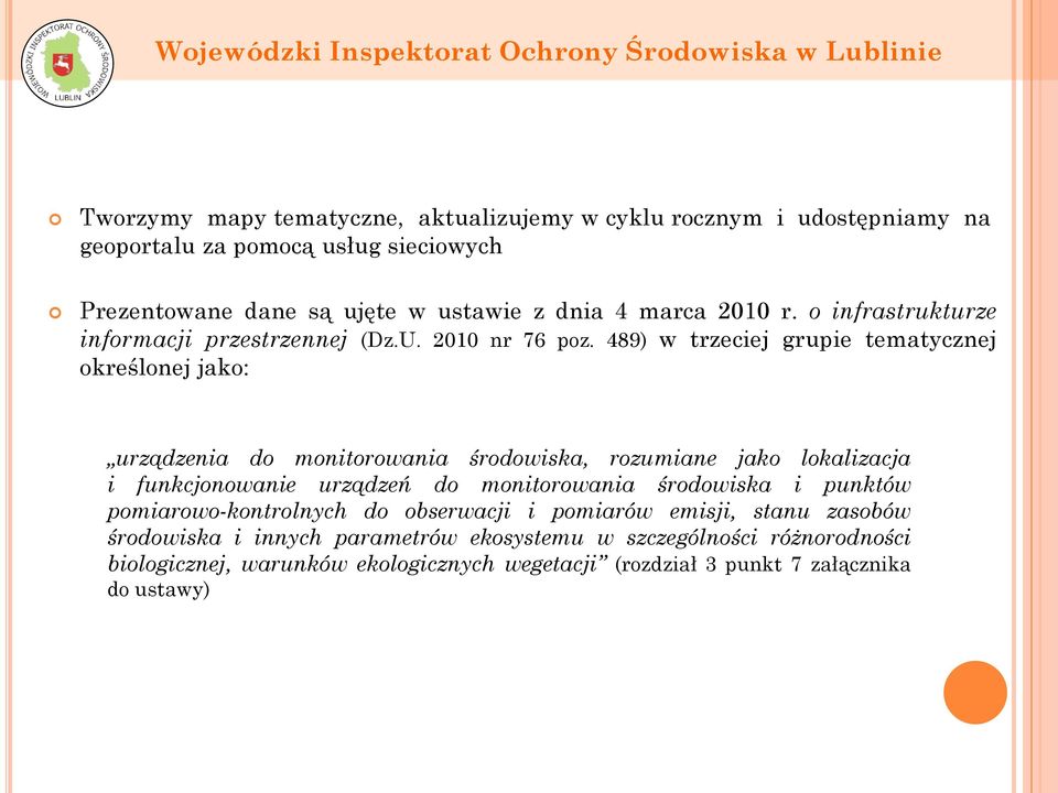 489) w trzeciej grupie tematycznej określonej jako: urządzenia do monitorowania środowiska, rozumiane jako lokalizacja i funkcjonowanie urządzeń do monitorowania