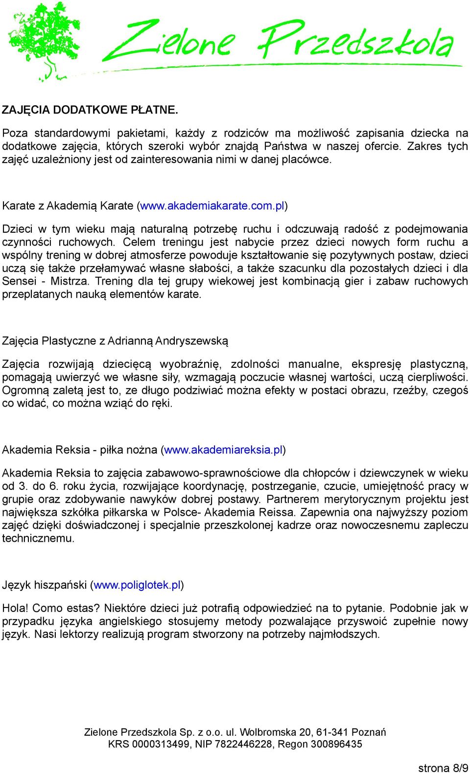 pl) Dzieci w tym wieku mają naturalną potrzebę ruchu i odczuwają radość z podejmowania czynności ruchowych.