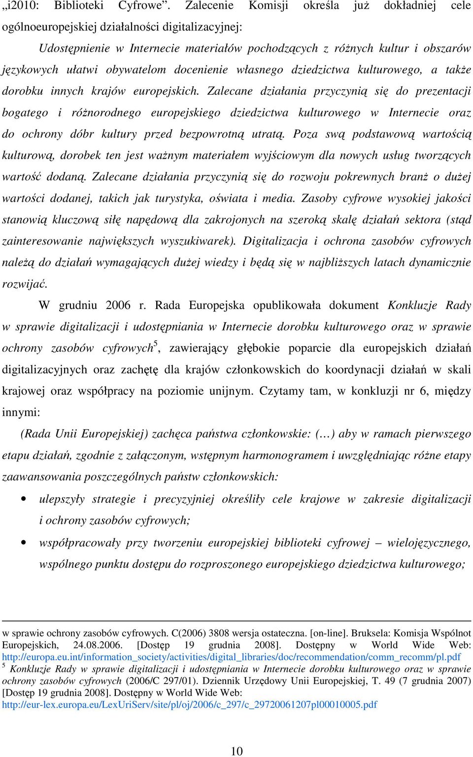obywatelom docenienie własnego dziedzictwa kulturowego, a takŝe dorobku innych krajów europejskich.