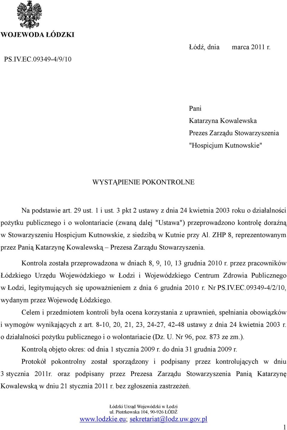 siedzibą w Kutnie przy Al. ZHP 8, reprezentowanym przez Panią Katarzynę Kowalewską Prezesa Zarządu Stowarzyszenia. Kontrola została przeprowadzona w dniach 8, 9, 10, 13 grudnia 2010 r.