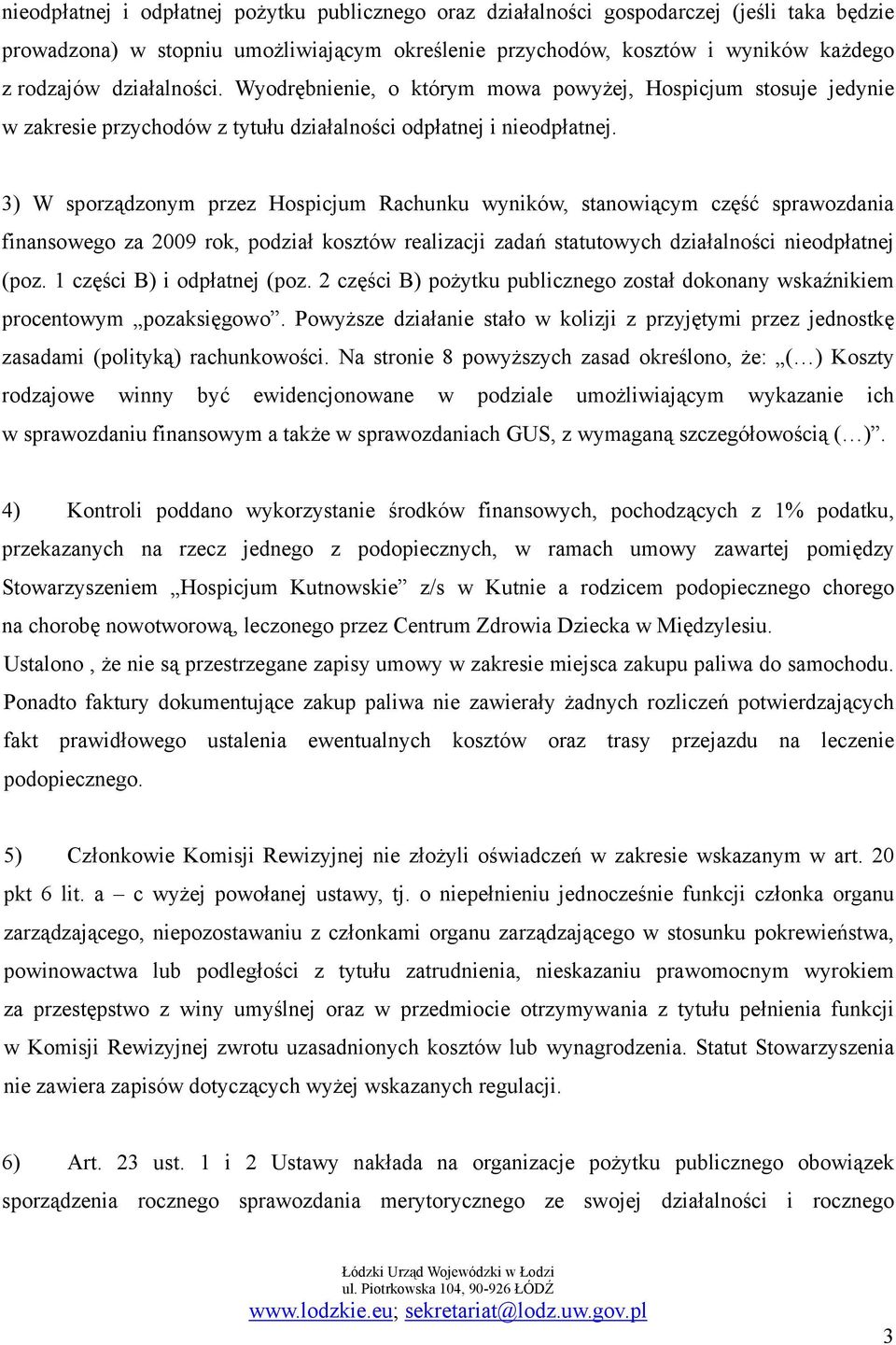 3) W sporządzonym przez Hospicjum Rachunku wyników, stanowiącym część sprawozdania finansowego za 2009 rok, podział kosztów realizacji zadań statutowych działalności nieodpłatnej (poz.