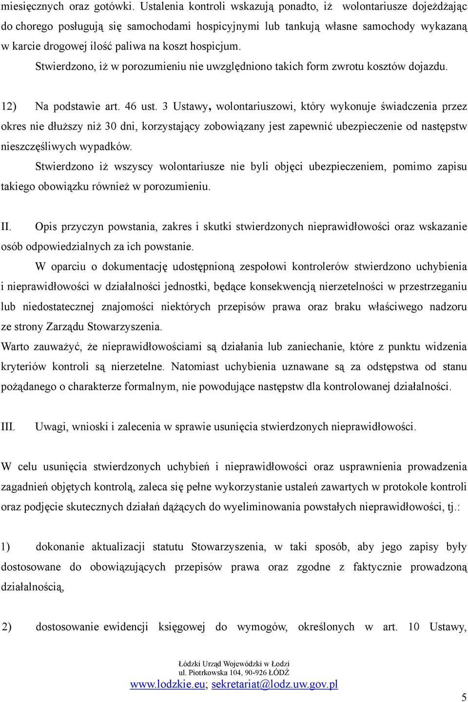 hospicjum. Stwierdzono, iż w porozumieniu nie uwzględniono takich form zwrotu kosztów dojazdu. 12) Na podstawie art. 46 ust.