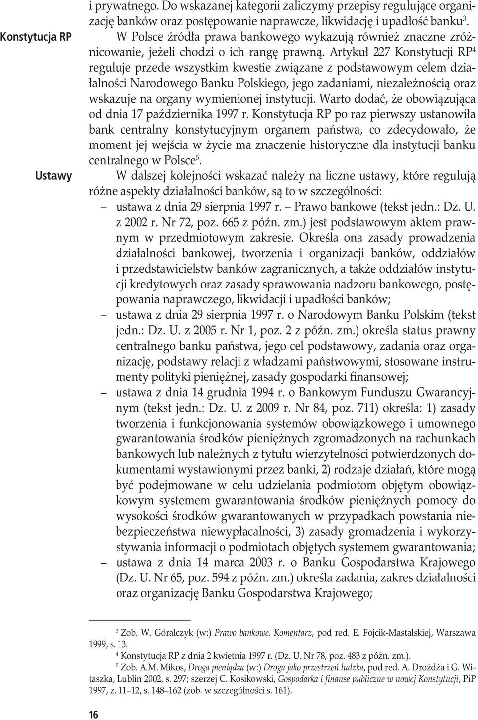Artykuł 227 Konstytucji RP 4 reguluje przede wszystkim kwestie związane z podstawowym celem działalności Narodowego Banku Polskiego, jego zadaniami, niezależnością oraz wskazuje na organy wymienionej