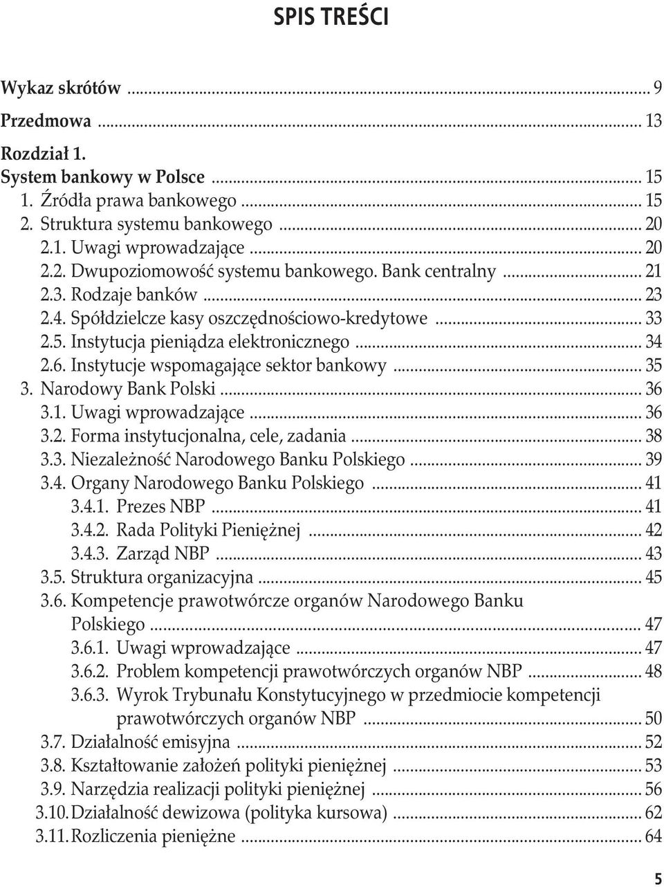 Narodowy Bank Polski... 36 3.1. Uwagi wprowadzające... 36 3.2. Forma instytucjonalna, cele, zadania... 38 3.3. Niezależność Narodowego Banku Polskiego... 39 3.4. Organy Narodowego Banku Polskiego.