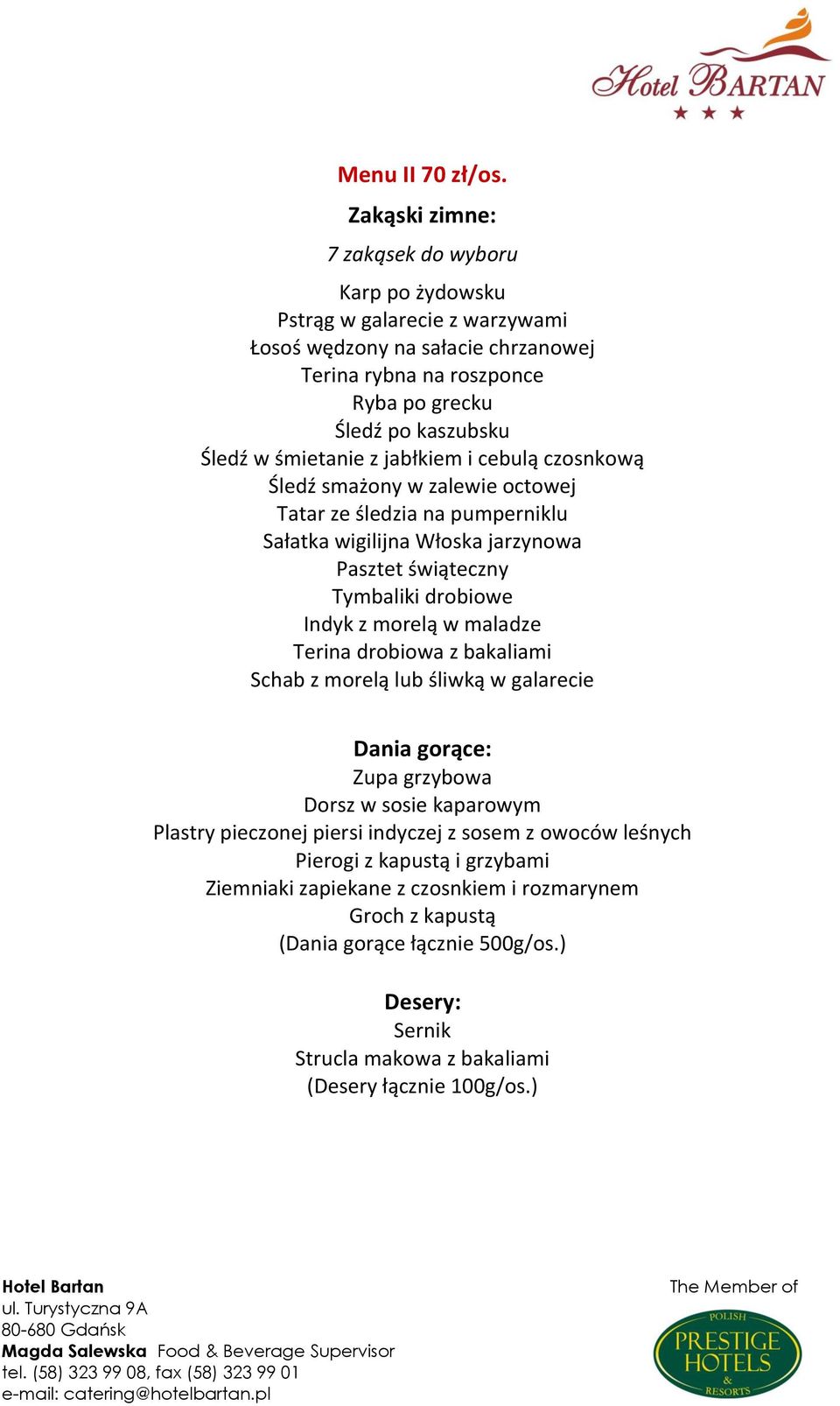 śmietanie z jabłkiem i cebulą czosnkową Śledź smażony w zalewie octowej Tatar ze śledzia na pumperniklu Sałatka wigilijna Włoska jarzynowa Pasztet świąteczny Tymbaliki drobiowe Indyk z morelą w