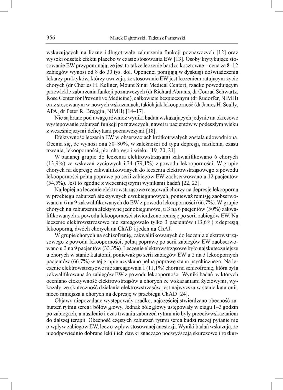 Oponenci pomijają w dyskusji doświadczenia lekarzy praktyków, którzy uważają, że stosowanie EW jest leczeniem ratującym życie chorych (dr Charles H.
