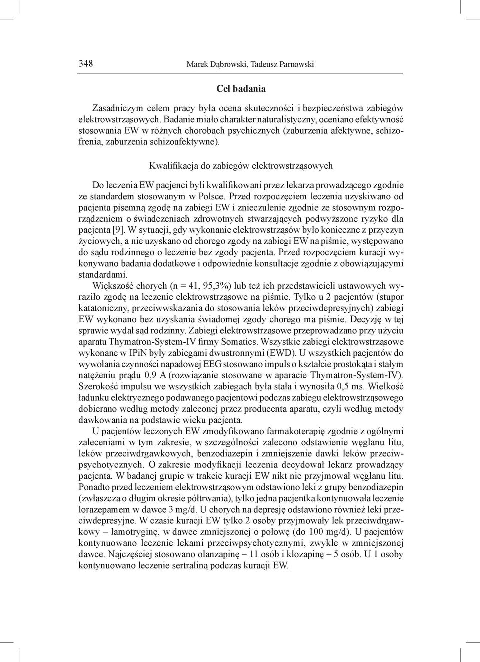 Kwalifikacja do zabiegów elektrowstrząsowych Do leczenia EW pacjenci byli kwalifikowani przez lekarza prowadzącego zgodnie ze standardem stosowanym w Polsce.