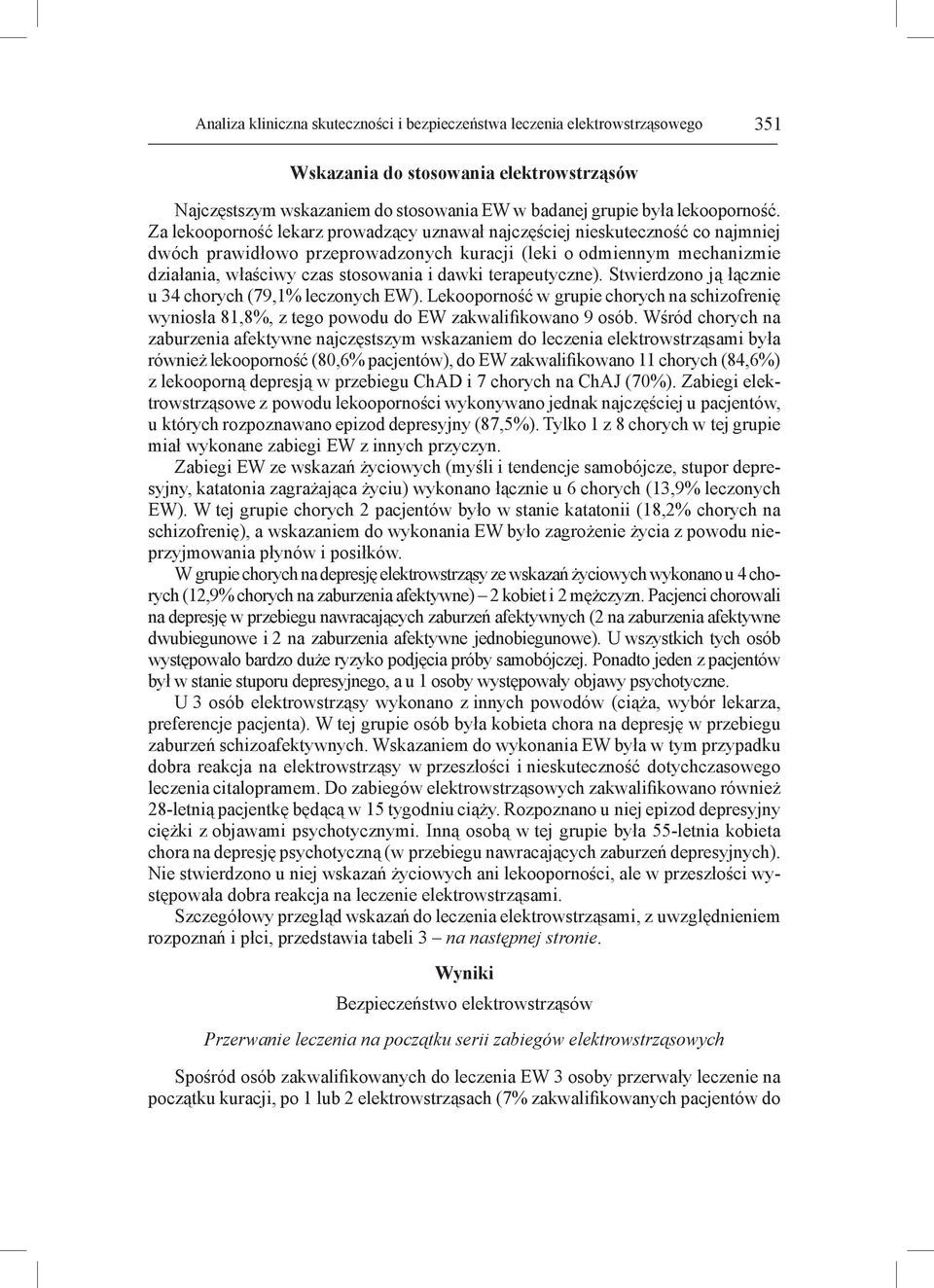 terapeutyczne). Stwierdzono ją łącznie u 34 chorych (79,1% leczonych EW). Lekooporność w grupie chorych na schizofrenię wyniosła 81,8%, z tego powodu do EW zakwalifikowano 9 osób.