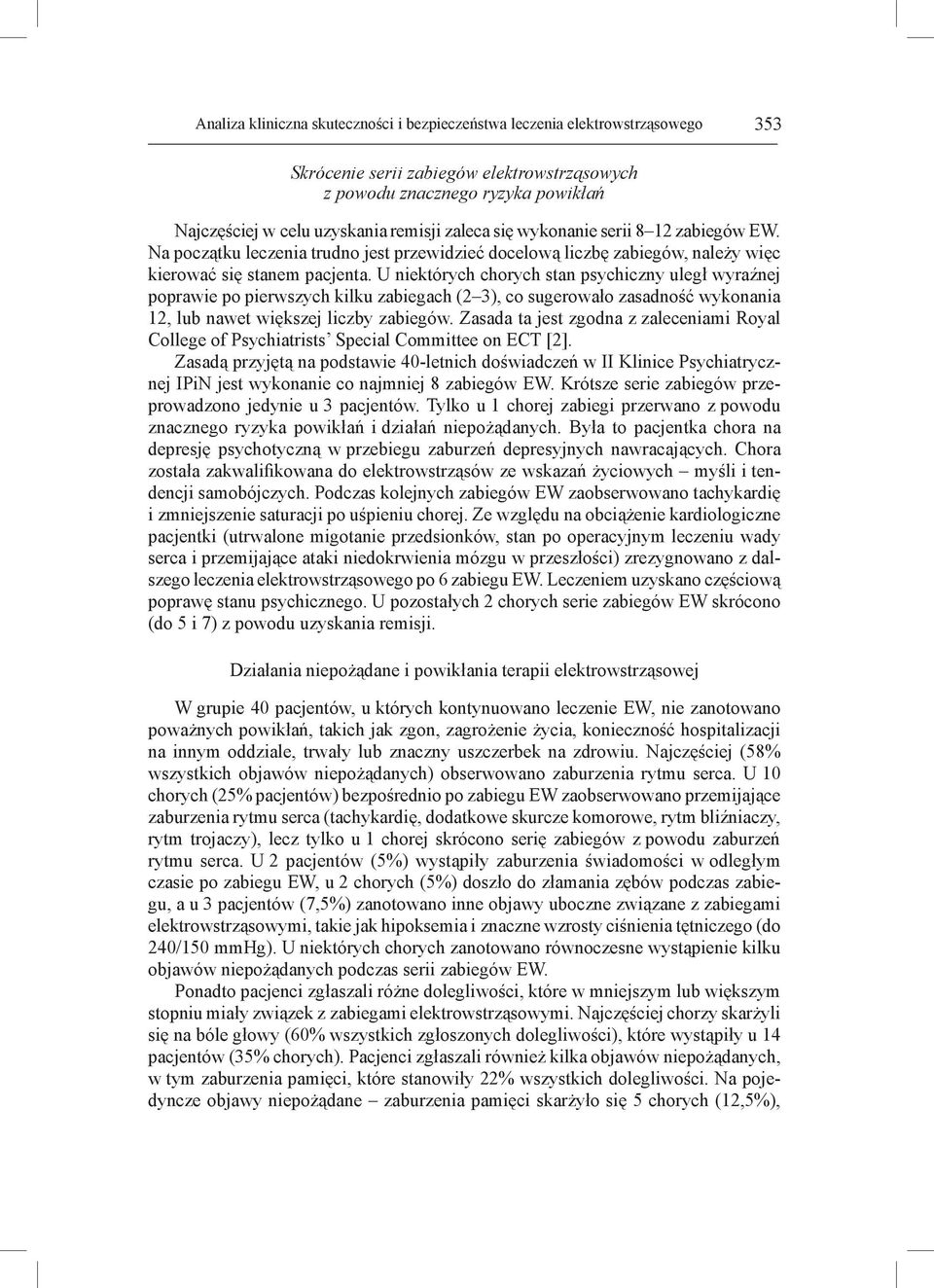 U niektórych chorych stan psychiczny uległ wyraźnej poprawie po pierwszych kilku zabiegach (2 3), co sugerowało zasadność wykonania 12, lub nawet większej liczby zabiegów.