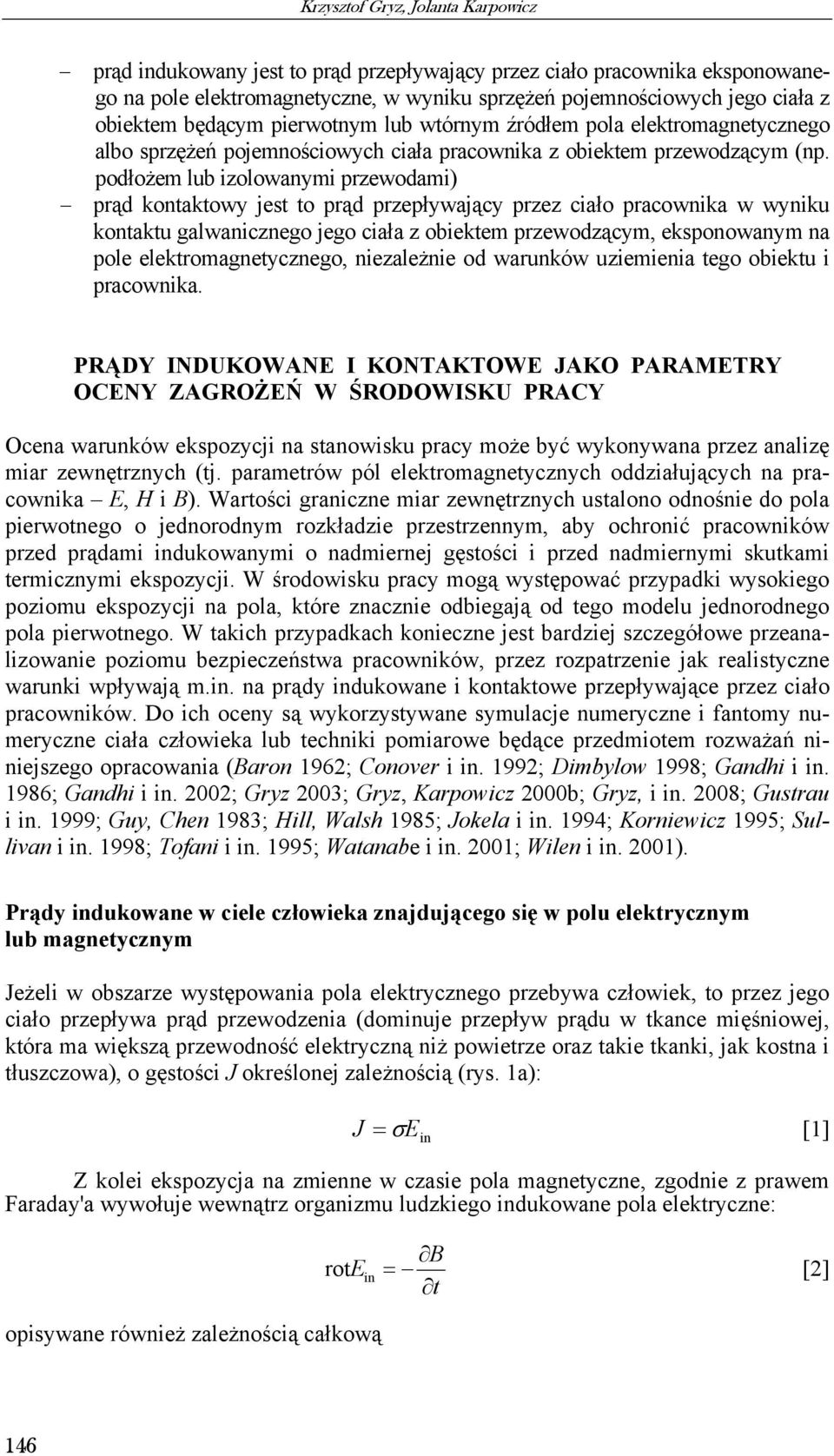 podłożem lub izolowanymi przewodami) prąd kontaktowy jest to prąd przepływający przez ciało pracownika w wyniku kontaktu galwanicznego jego ciała z obiektem przewodzącym, eksponowanym na pole