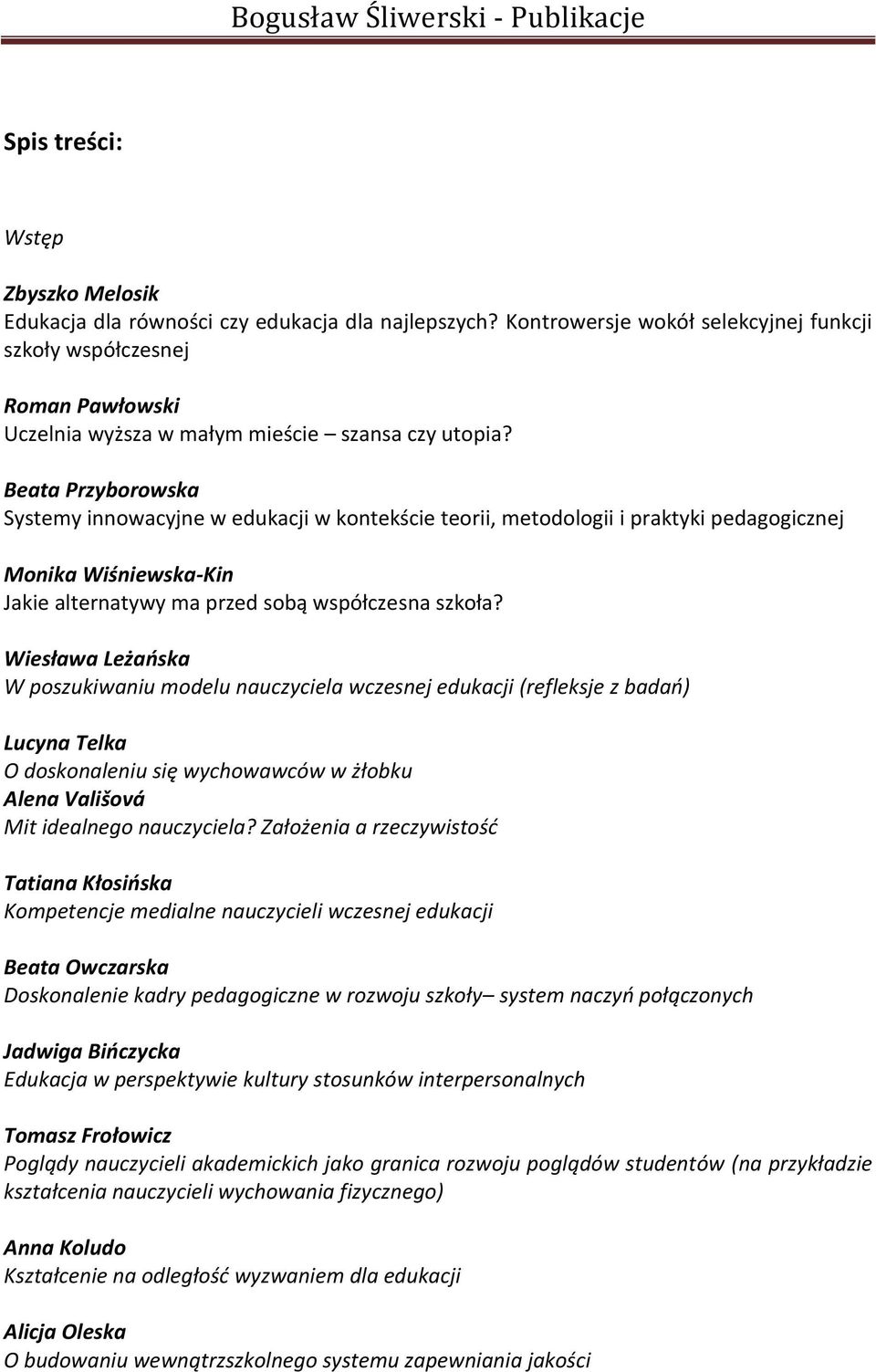 Beata Przyborowska Systemy innowacyjne w edukacji w kontekście teorii, metodologii i praktyki pedagogicznej Monika Wiśniewska-Kin Jakie alternatywy ma przed sobą współczesna szkoła?