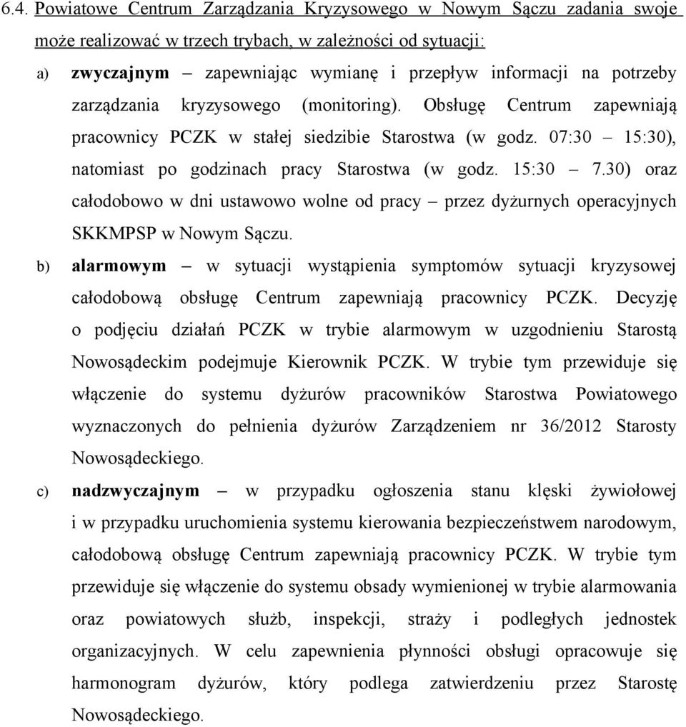 30) oraz całodobowo w dni ustawowo wolne od pracy przez dyżurnych operacyjnych SKKMPSP w Nowym Sączu.