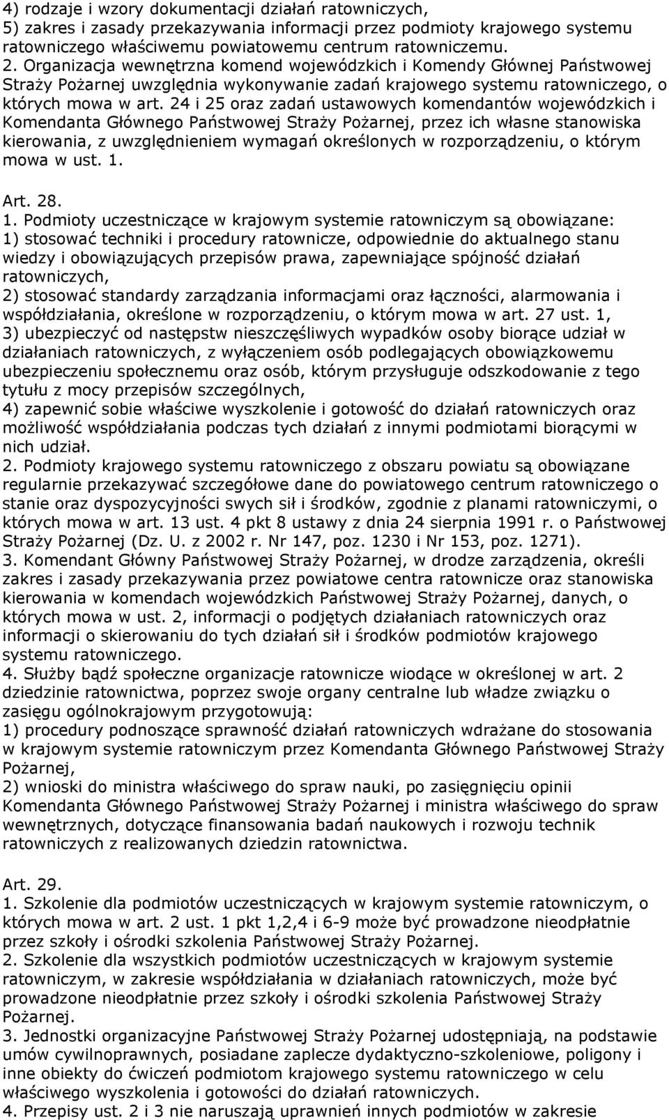 24 i 25 oraz zadań ustawowych komendantów wojewódzkich i Komendanta Głównego Państwowej Straży Pożarnej, przez ich własne stanowiska kierowania, z uwzględnieniem wymagań określonych w rozporządzeniu,