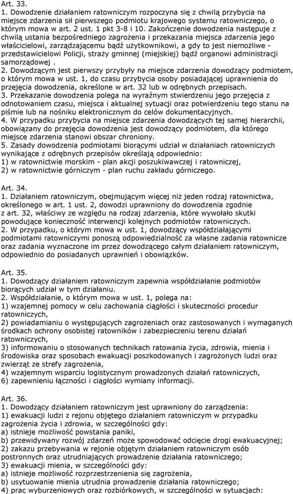 przedstawicielowi Policji, straży gminnej (miejskiej) bądź organowi administracji samorządowej. 2. Dowodzącym jest pierwszy przybyły na miejsce zdarzenia dowodzący podmiotem, o którym mowa w ust.