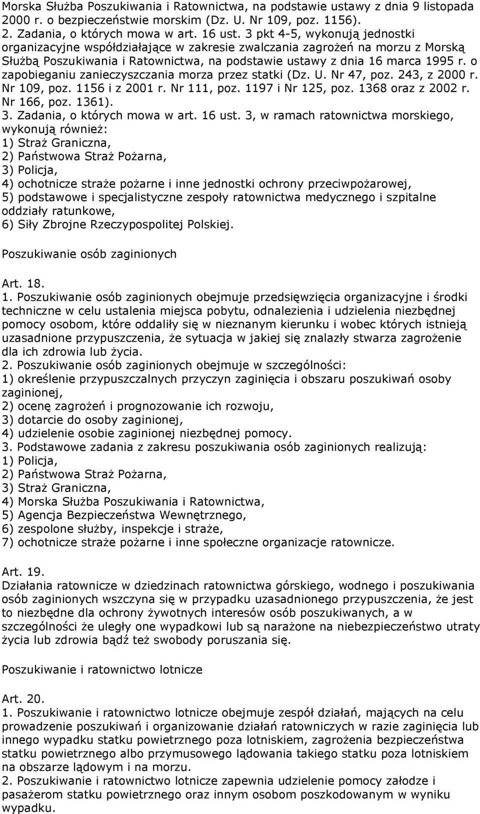 o zapobieganiu zanieczyszczania morza przez statki (Dz. U. Nr 47, poz. 243, z 2000 r. Nr 109, poz. 1156 i z 2001 r. Nr 111, poz. 1197 i Nr 125, poz. 1368 oraz z 2002 r. Nr 166, poz. 1361). 3.