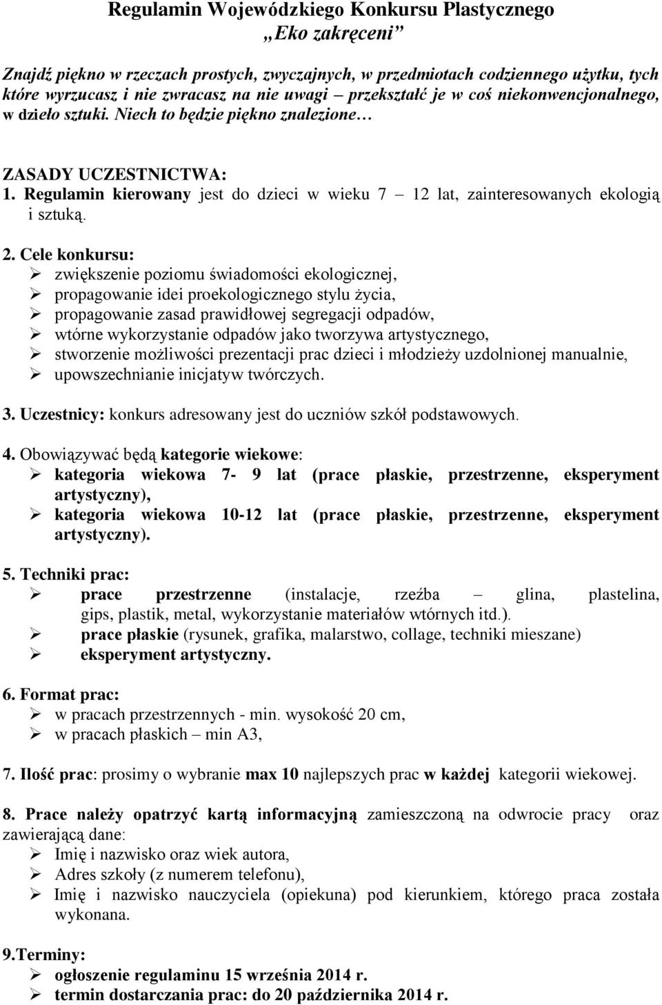 Regulamin kierowany jest do dzieci w wieku 7 12 lat, zainteresowanych ekologią i sztuką. 2.