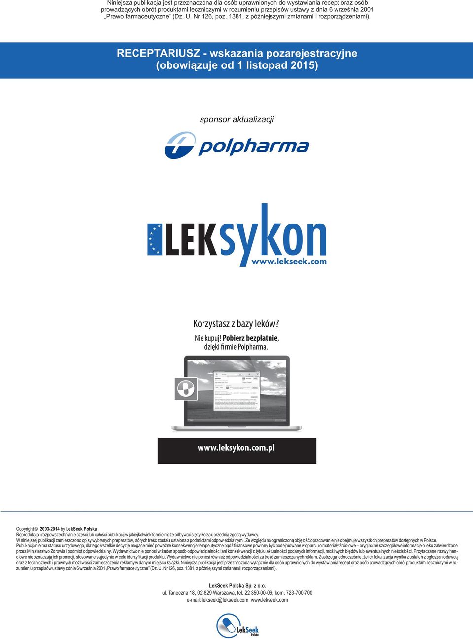 com Copyright 2003-2014 by LekSeek Polska eprodukcja i rozpowszechnianie części lub całości publikacji w jakiejkolwiek formie może odbywać się tylko za uprzednią zgodą wydawcy.