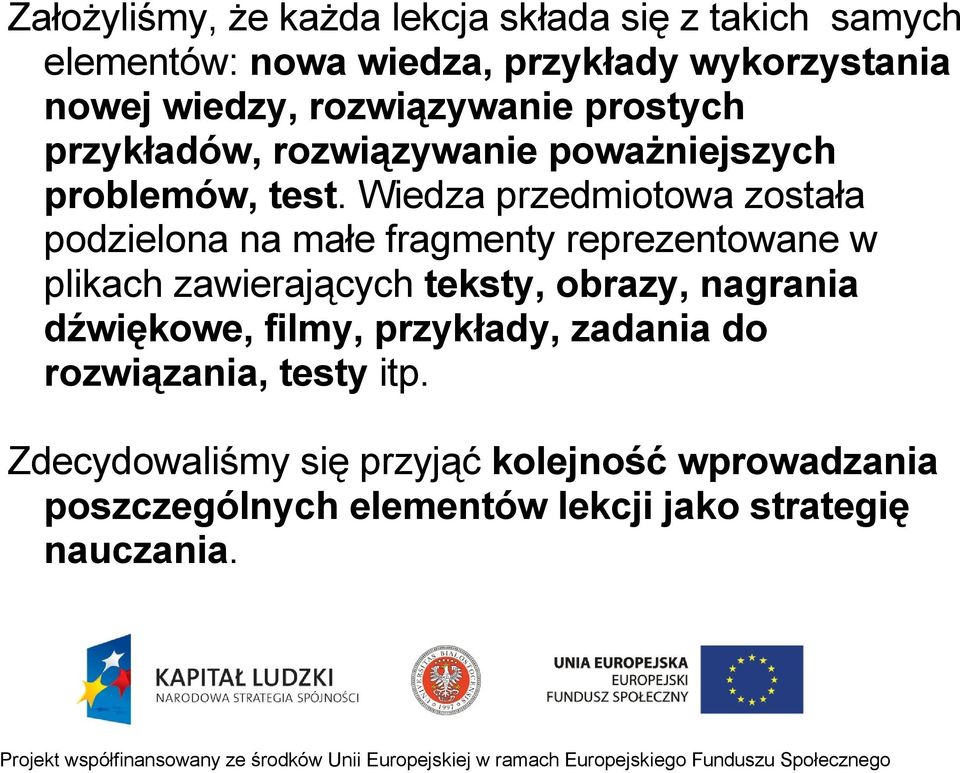 Wiedza przedmiotowa została podzielona na małe fragmenty reprezentowane w plikach zawierających teksty, obrazy, nagrania