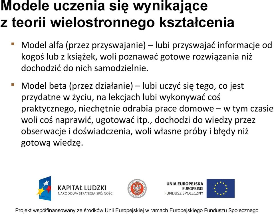 Model beta (przez działanie) lubi uczyć się tego, co jest przydatne w życiu, na lekcjach lubi wykonywać coś praktycznego,