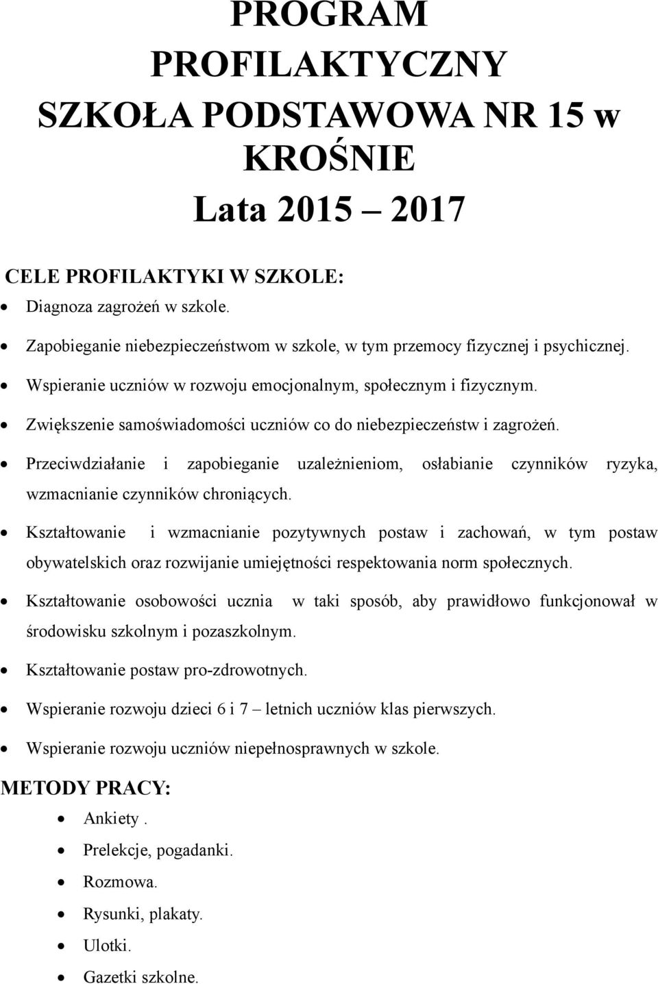 Zwiększenie samoświadomości uczniów co do niebezpieczeństw i zagrożeń. Przeciwdziałanie i zapobieganie uzależnieniom, osłabianie czynników ryzyka, wzmacnianie czynników chroniących.