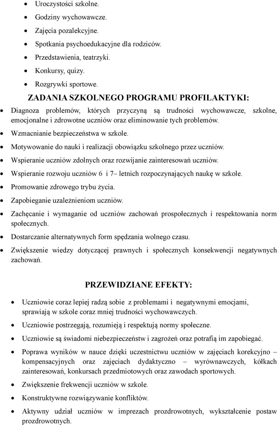 Wzmacnianie bezpieczeństwa w szkole. Motywowanie do nauki i realizacji obowiązku szkolnego przez uczniów. Wspieranie uczniów zdolnych oraz rozwijanie zainteresowań uczniów.