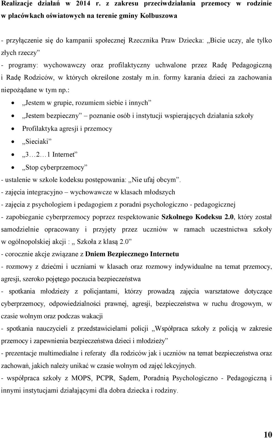 rzeczy - programy: wychowawczy oraz profilaktyczny uchwalone przez Radę Pedagogiczną i Radę Rodziców, w których określone zostały m.in. formy karania dzieci za zachowania niepożądane w tym np.