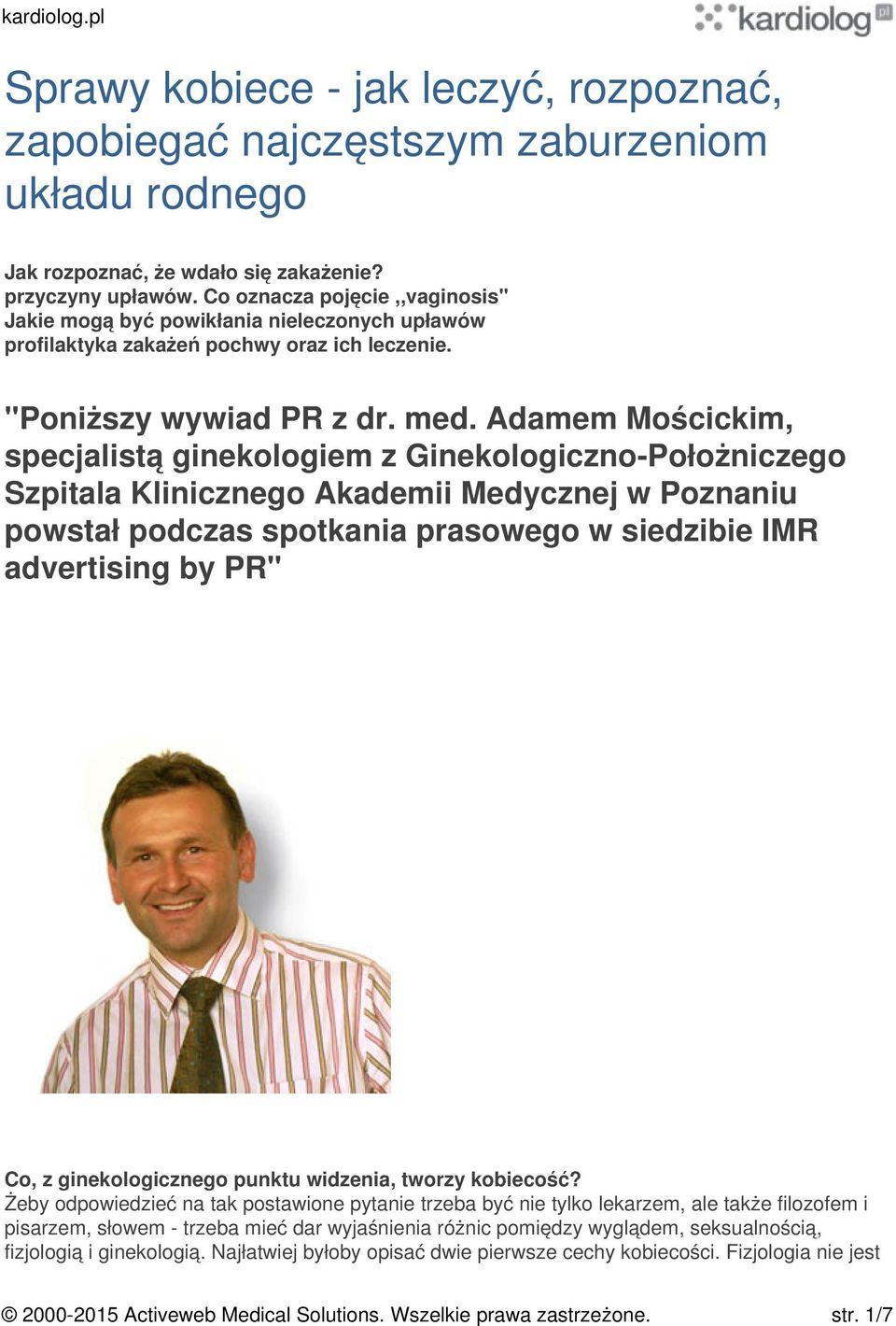 Adamem Mościckim, specjalistą ginekologiem z Ginekologiczno-Położniczego Szpitala Klinicznego Akademii Medycznej w Poznaniu powstał podczas spotkania prasowego w siedzibie IMR advertising by PR" Co,