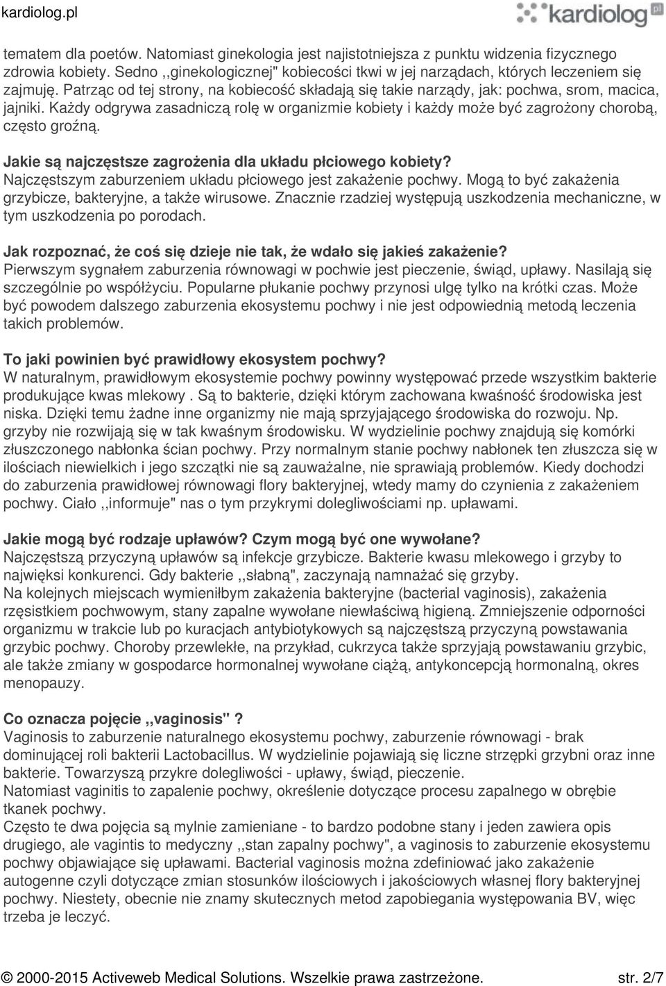 Każdy odgrywa zasadniczą rolę w organizmie kobiety i każdy może być zagrożony chorobą, często groźną. Jakie są najczęstsze zagrożenia dla układu płciowego kobiety?