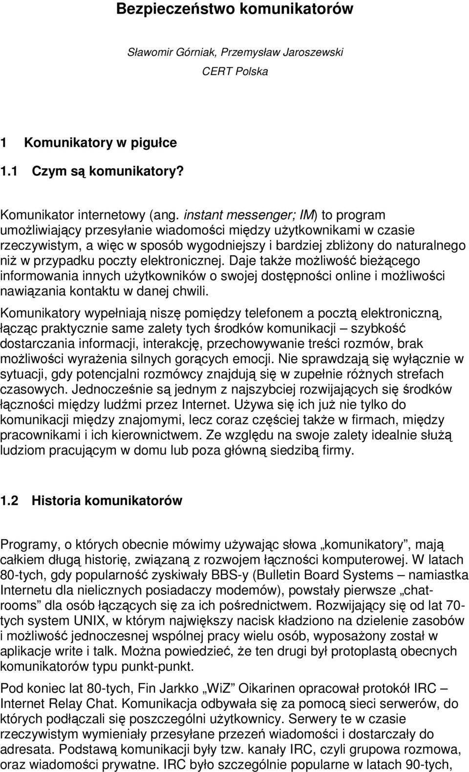 elektronicznej. Daje take moliwo biecego informowania innych uytkowników o swojej dostpnoci online i moliwoci nawizania kontaktu w danej chwili.