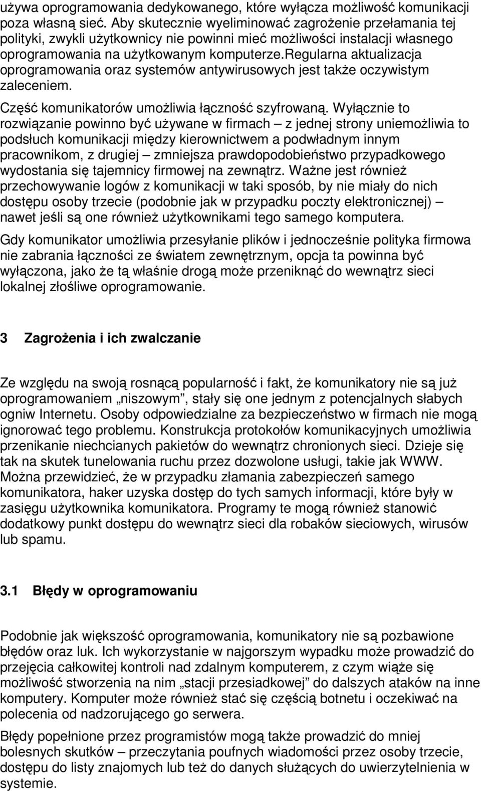 regularna aktualizacja oprogramowania oraz systemów antywirusowych jest take oczywistym zaleceniem. Cz komunikatorów umoliwia łczno szyfrowan.