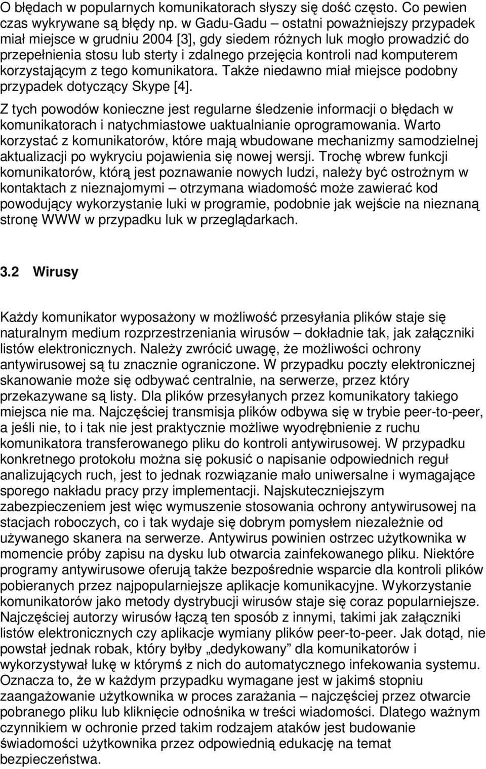korzystajcym z tego komunikatora. Take niedawno miał miejsce podobny przypadek dotyczcy Skype [4].