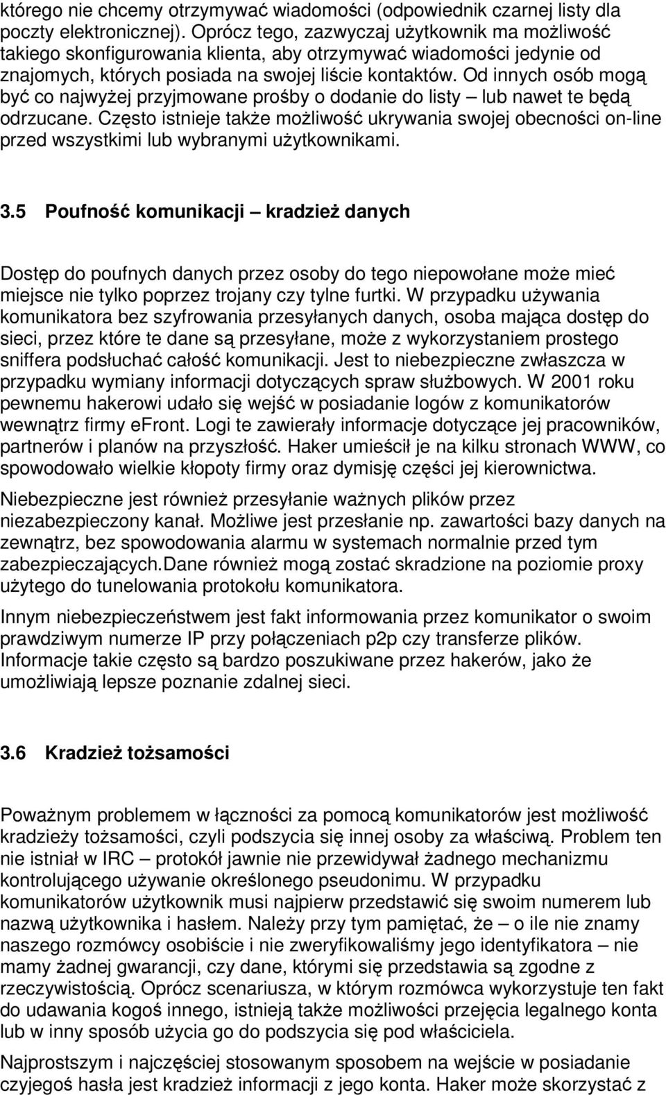 Od innych osób mog by co najwyej przyjmowane proby o dodanie do listy lub nawet te bd odrzucane.