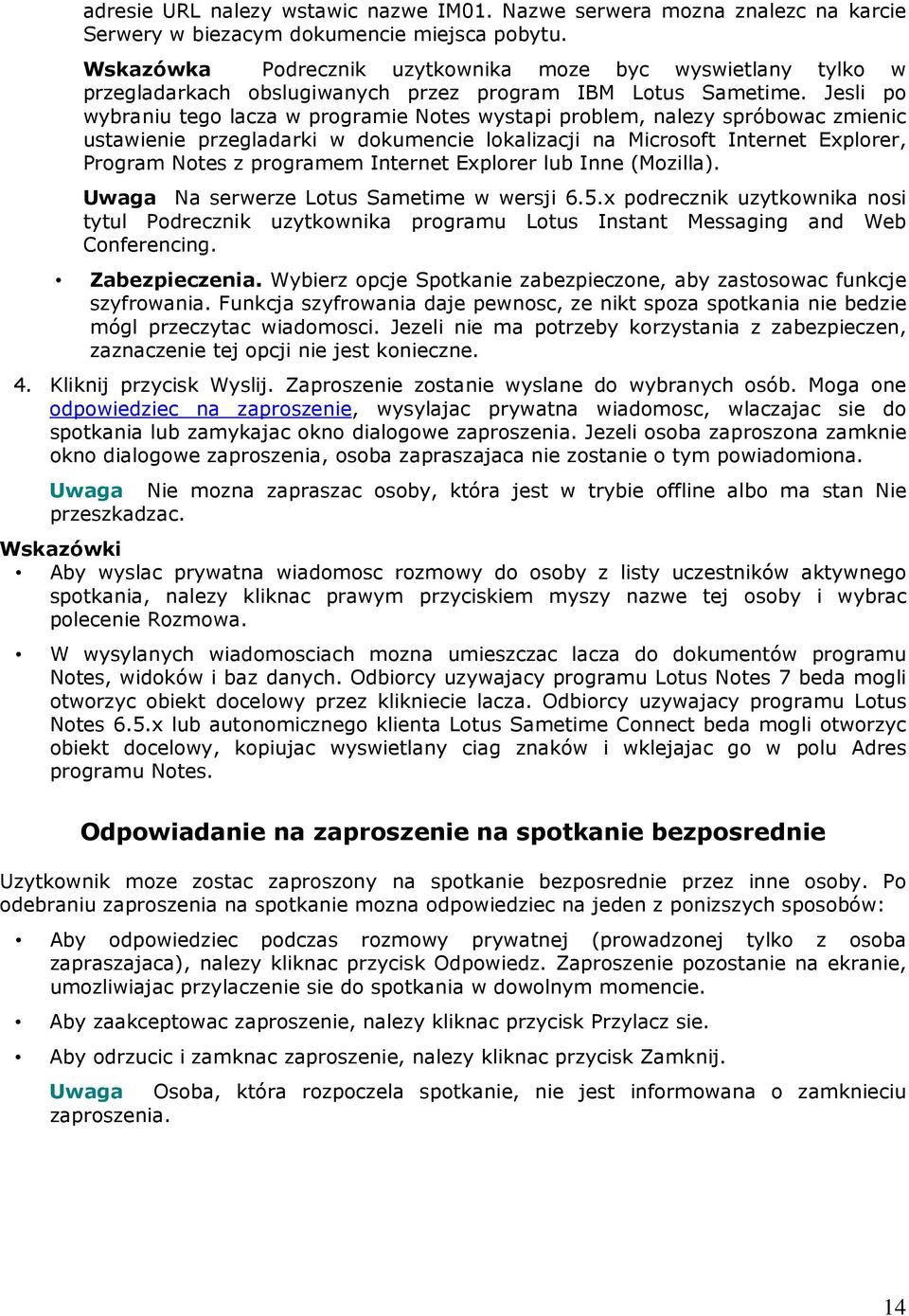 Jesli po wybraniu tego lacza w programie Notes wystapi problem, nalezy spróbowac zmienic ustawienie przegladarki w dokumencie lokalizacji na Microsoft Internet Explorer, Program Notes z programem