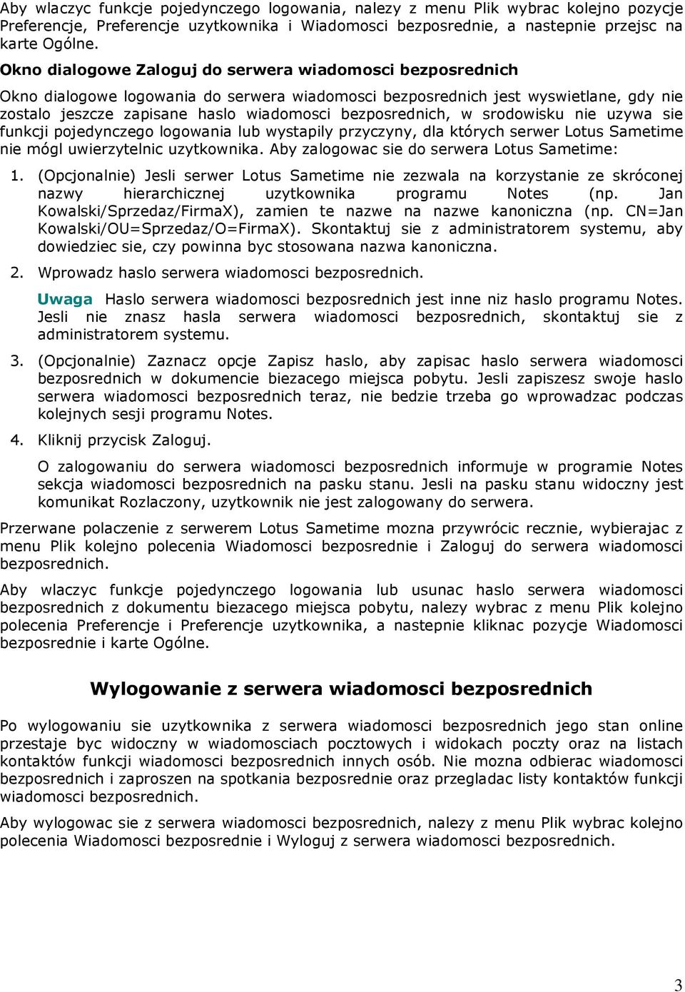 bezposrednich, w srodowisku nie uzywa sie funkcji pojedynczego logowania lub wystapily przyczyny, dla których serwer Lotus Sametime nie mógl uwierzytelnic uzytkownika.