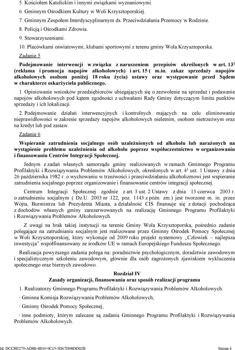 Zadanie 5 Podejmowanie interwencji w związku z naruszeniem przepisów określonych w art. 13 1 (reklama i promocja napojów alkoholowych) i art. 15 ( m.in. zakaz sprzedaży napojów alkoholowych osobom poniżej 18 roku życia) ustawy oraz występowanie przed Sądem w charakterze oskarżyciela publicznego.