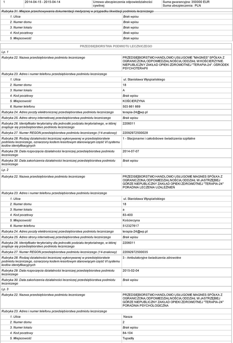 Adres i numer telefonu przedsiębiorstwa podmiotu PRZEDSIĘBIORSTWA PODMIOTU LECZNICZEGO 3. Numer lokalu A 4. Kod pocztowy 5. Miejscowość KOŚCIERZYNA 6. Numer telefonu 503 661 669 Rubryka 24.