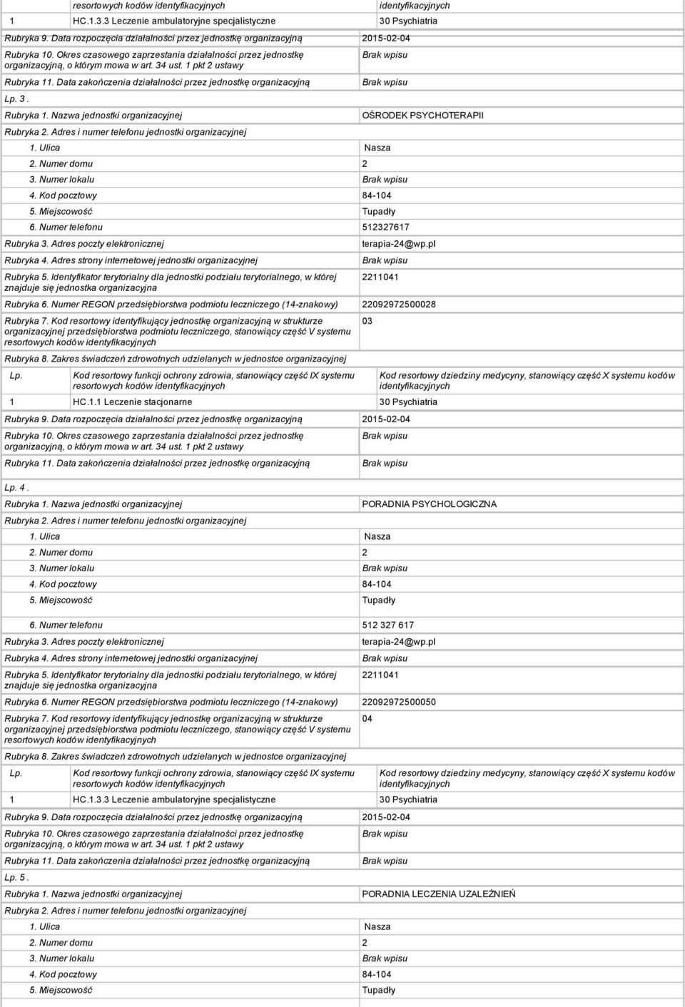 resortowych kodów 1 HC.1.1 Leczenie stacjonarne 30 Psychiatria 4. 03 3. Numer lokalu jednostki organizacyjnej PORADNIA PSYCHOLOGICZNA Rubryka 6.