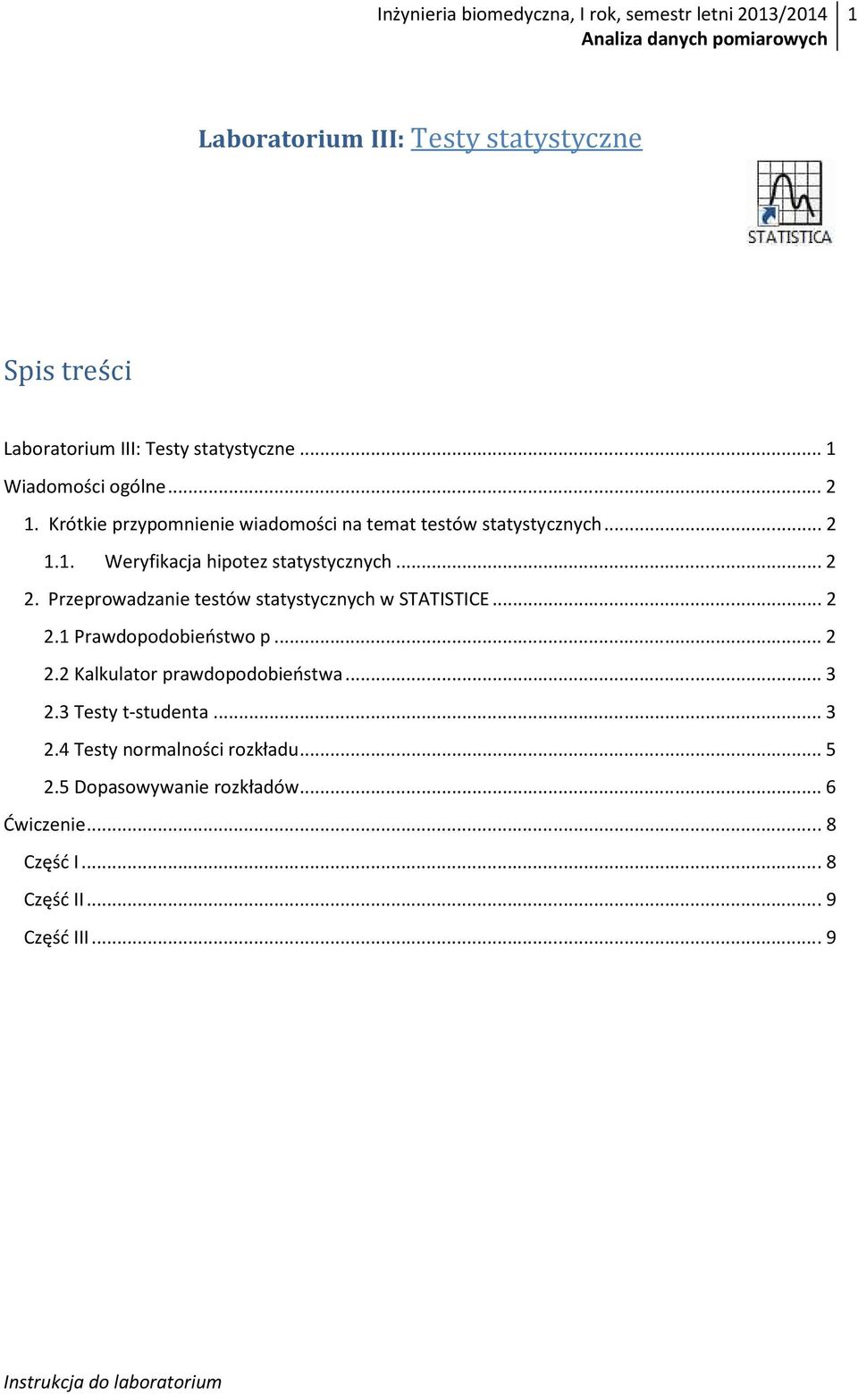 Przeprowadzanie testów statystycznych w STATISTICE... 2 2.1 Prawdopodobieństwo p... 2 2.2 Kalkulator prawdopodobieństwa... 3 2.