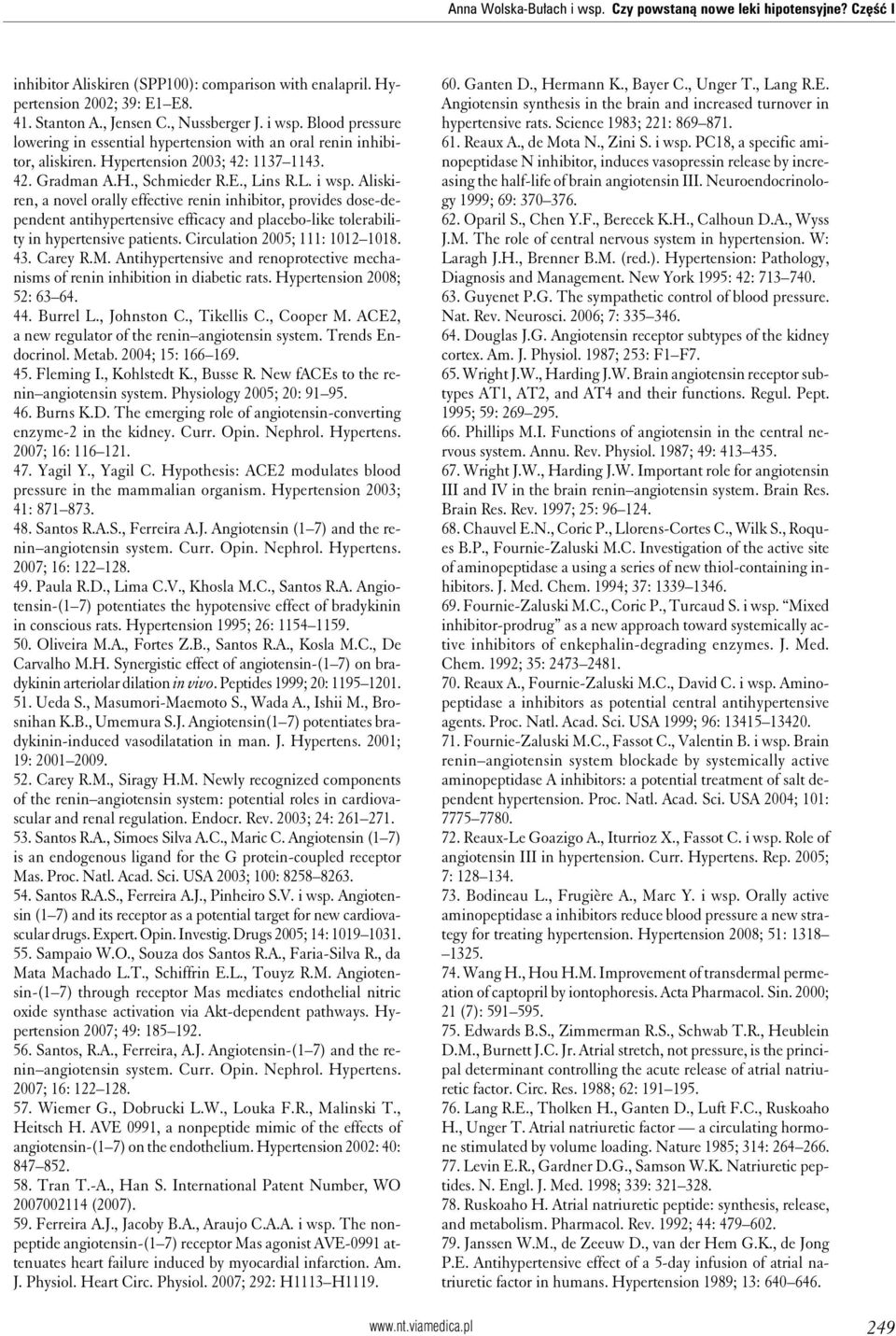 Aliskiren, a novel orally effective renin inhibitor, provides dose-dependent antihypertensive efficacy and placebo-like tolerability in hypertensive patients. Circulation 2005; 111: 1012 1018. 43.