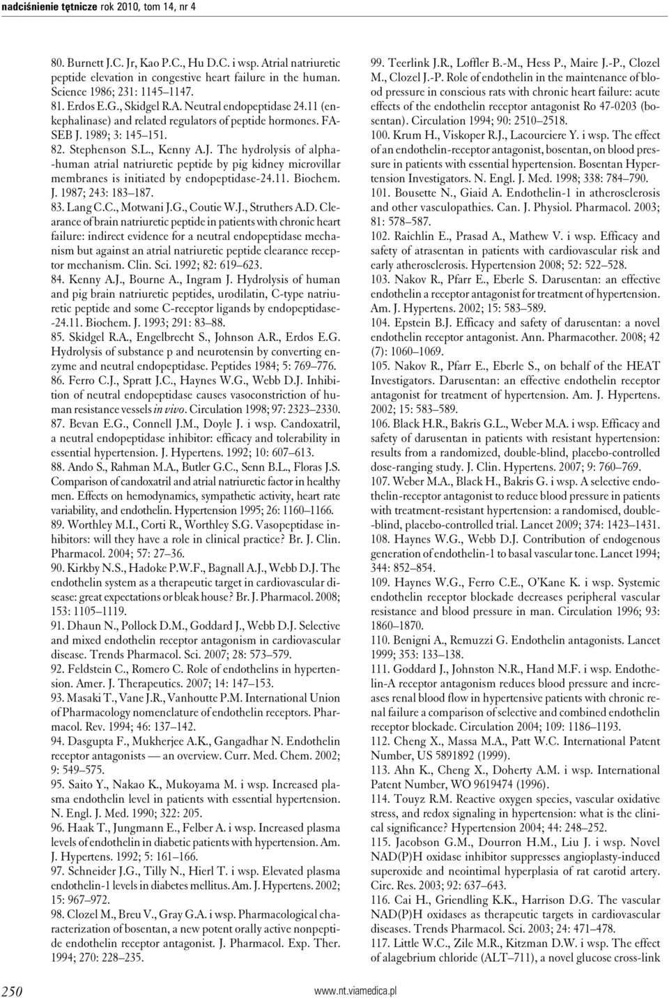 1989; 3: 145 151. 82. Stephenson S.L., Kenny A.J. The hydrolysis of alpha- -human atrial natriuretic peptide by pig kidney microvillar membranes is initiated by endopeptidase-24.11. Biochem. J.