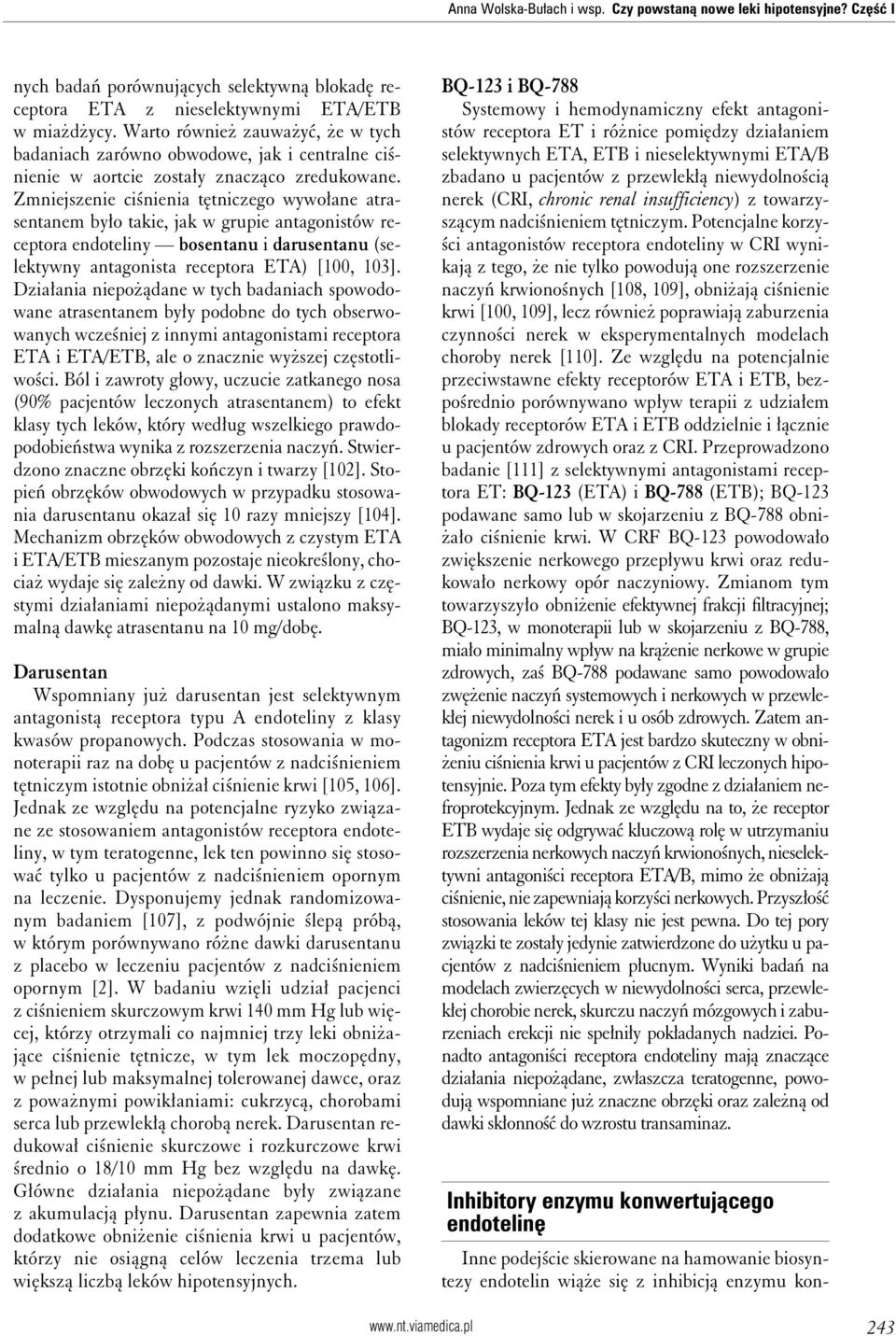 Zmniejszenie ciśnienia tętniczego wywołane atrasentanem było takie, jak w grupie antagonistów receptora endoteliny bosentanu i darusentanu (selektywny antagonista receptora ETA) [100, 103].