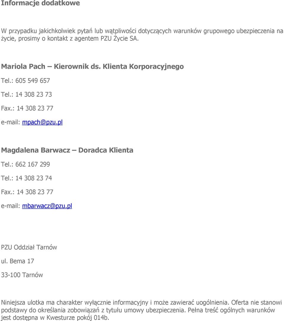 : 662 167 299 Tel.: 14 308 23 74 Fax.: 14 308 23 77 e-mail: mbarwacz@pzu.pl PZU Oddział Tarnów ul.