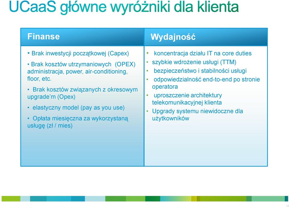 mies) Wydajność koncentracja działu IT na core duties szybkie wdrożenie usługi (TTM) bezpieczeństwo i stabilności usługi