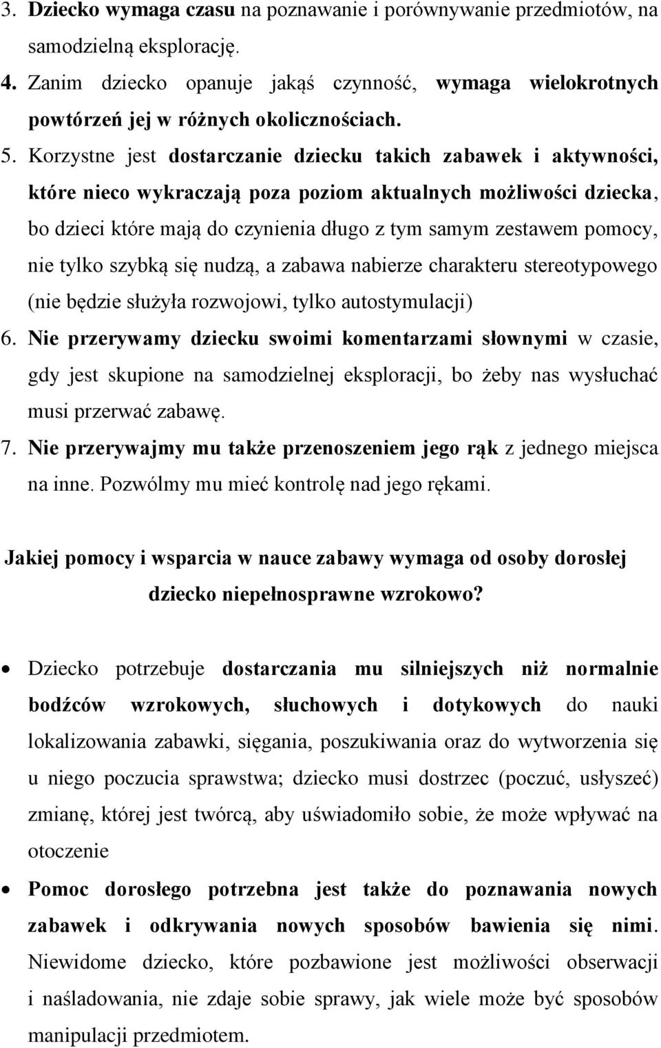 nie tylko szybką się nudzą, a zabawa nabierze charakteru stereotypowego (nie będzie służyła rozwojowi, tylko autostymulacji) 6.