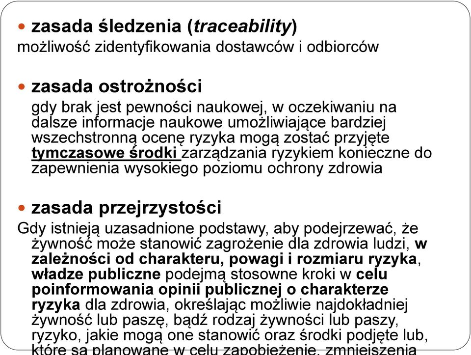 uzasadnione podstawy, aby podejrzewać, że żywność może stanowić zagrożenie dla zdrowia ludzi, w zależności od charakteru, powagi i rozmiaru ryzyka, władze publiczne podejmą stosowne kroki w celu