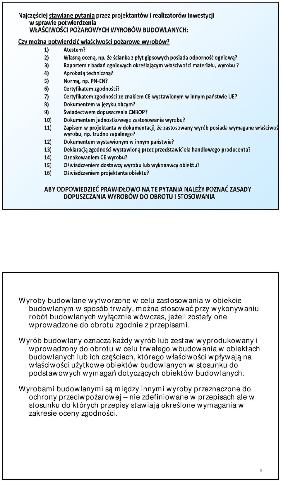 Wyrób budowlany oznacza każdy wyrób lub zestaw wyprodukowany i wprowadzony do obrotu w celu trwałego wbudowania w obiektach budowlanych lub ich częściach, którego właściwości