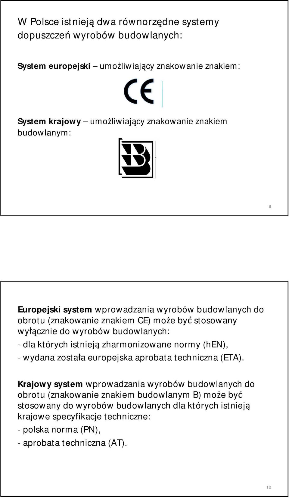 których istnieją zharmonizowane normy (hen), - wydana została europejska aprobata techniczna (ETA).