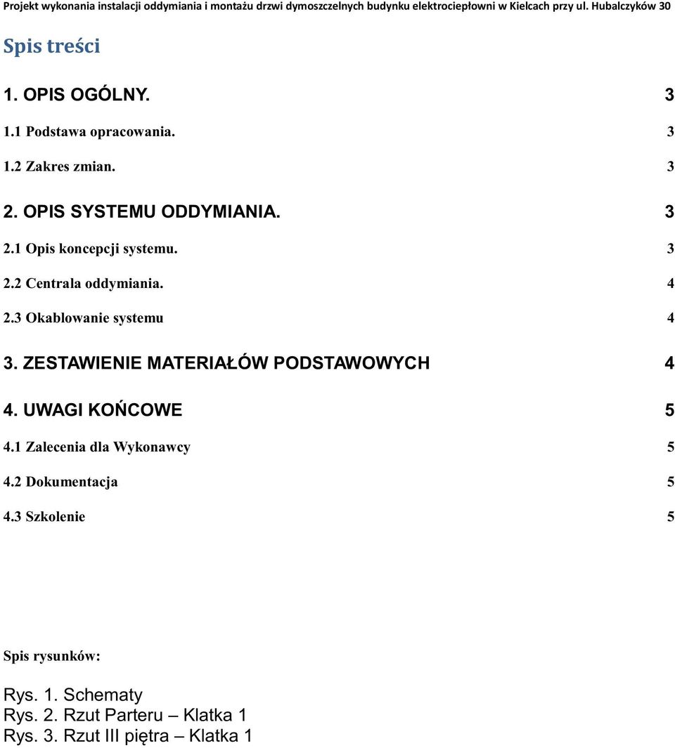 3 2.2 Centrala oddymiania. 4 2.3 Okablowanie systemu 4 3. ZESTAWIENIE MATERIAŁÓW PODSTAWOWYCH 4 4. UWAGI KOŃCOWE 5 4.