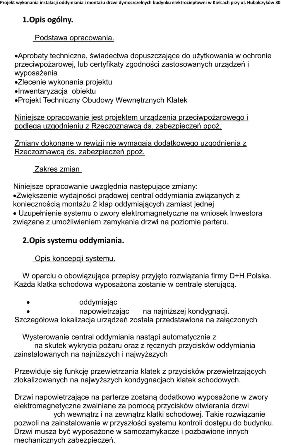 obiektu Projekt Techniczny Obudowy Wewnętrznych Klatek Niniejsze opracowanie jest projektem urządzenia przeciwpożarowego i podlega uzgodnieniu z Rzeczoznawcą ds. zabezpieczeń ppoż.